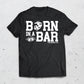 Born In A Bar USMC Shirt